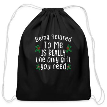 Being Related To Me Is The Only Gift You Need - Cotton Drawstring Bag - black - Front