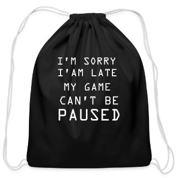 i am sorry my game can't be paused - Cotton Drawstring Bag - black - Front