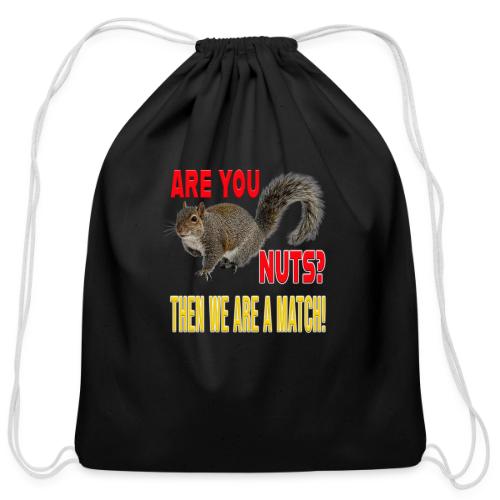 Are You Nuts? Then we are a match! - Cotton Drawstring Bag