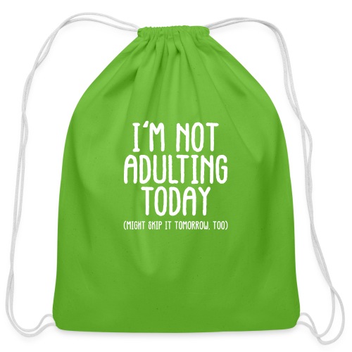 Im not adulting today, might skip it tomorrow too. - Cotton Drawstring Bag