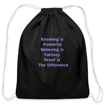 Knowing Is Powerful Believing Is Fantasy Proof Is - Cotton Drawstring Bag - black - Front