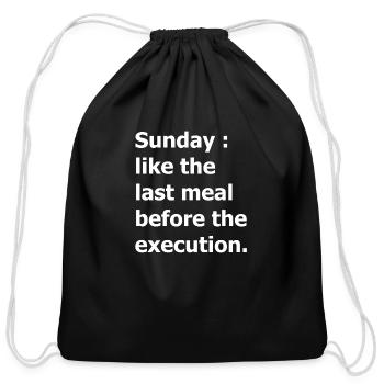 Sunday : like the last meal before the execution - Cotton Drawstring Bag - black - Front
