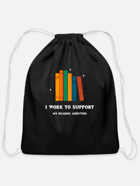 I Work To Support My Reading Addiction - Cotton Drawstring Bag - black