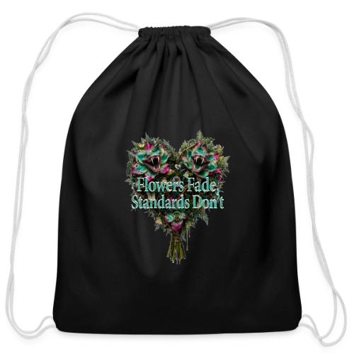 Flowers Fade, Standards Don't T-Shirt - Cotton Drawstring Bag