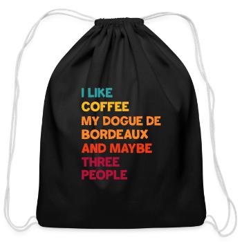 I Like Coffee My Dogue de Bordeaux and Maybe Three - Cotton Drawstring Bag - black - Front