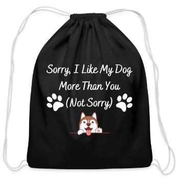 sorry i like my dog more than you pet funny Buddy - Cotton Drawstring Bag - black - Front