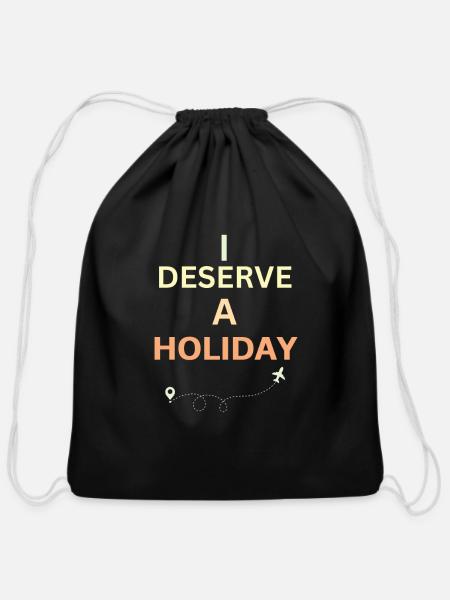 I Deserve a Holiday - Cotton Drawstring Bag - black