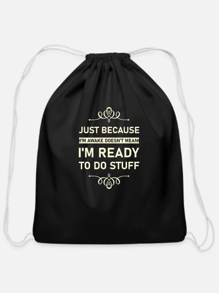 Funny Saying | Just because I'm awake doesn't mean - Cotton Drawstring Bag - black