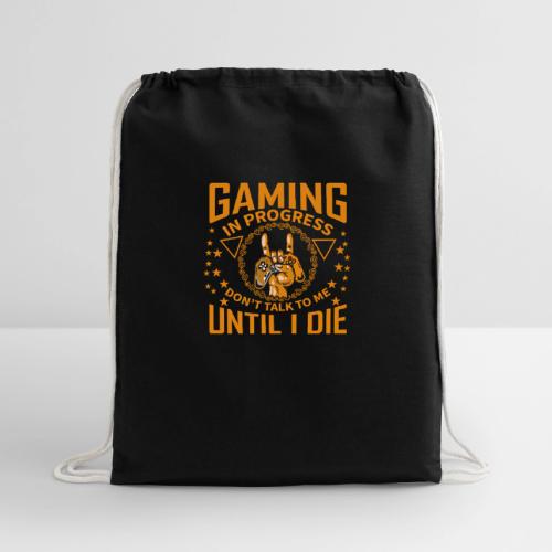 Gaming in Progress: Don't Talk Until I Die - Cotton Drawstring Bag