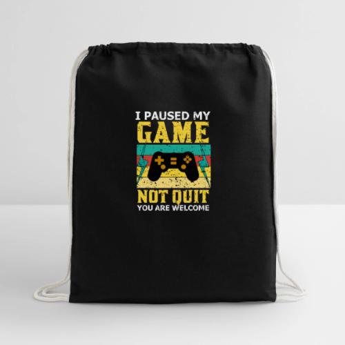 I Paused My Game, Not Quit! - Cotton Drawstring Bag