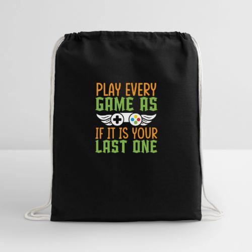 Play Every Game as if it is Your Last One - Cotton Drawstring Bag