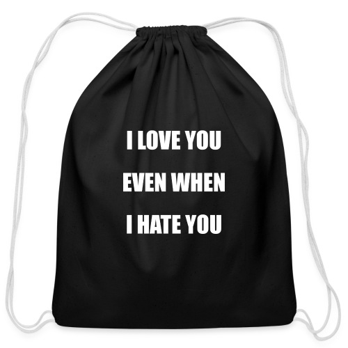 I love you even when I hate you - Cotton Drawstring Bag
