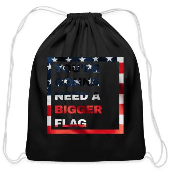 You're Gonna Need A Bigger Flag | 4th Of July - Cotton Drawstring Bag - black - Front
