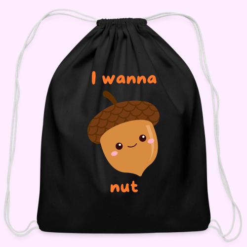 I Wanna Nut - Cotton Drawstring Bag