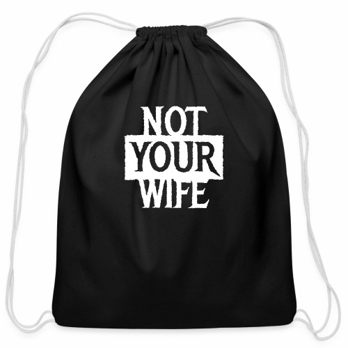 NOT YOUR WIFE - Cool Couples Statement Gift ideas - Cotton Drawstring Bag