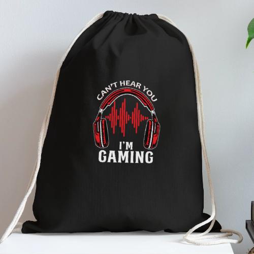 Can't Hear You, I'm Gaming! - Cotton Drawstring Bag