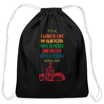 It's A, 'I Want To Fake My Own Death, Move To Mexi - Cotton Drawstring Bag - black - Front