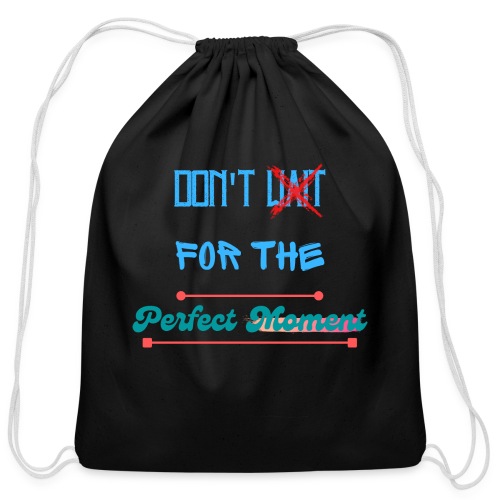 Don't Wait For The Perfect Moment T-Shirt - Cotton Drawstring Bag