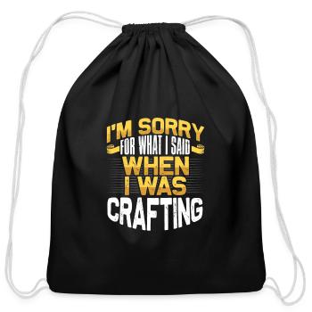 Crafter Gift Sorry for What I Said While Crafting - Cotton Drawstring Bag - black - Front