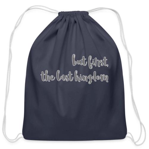 but first the last kingdom - Cotton Drawstring Bag