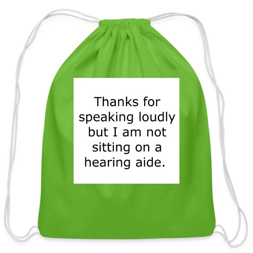 THANKS FOR SPEAKING LOUDLY BUT I AM NOT SITTING... - Cotton Drawstring Bag