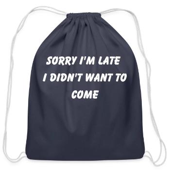 Sorry I'm Late I Didn't Want To Come - Cotton Drawstring Bag - navy - Front