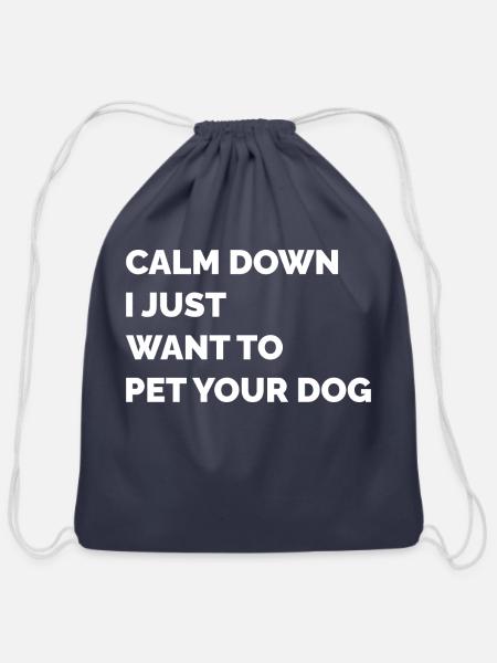 Calm Down I Just Want To Pet Your Dog Dog Lover - Cotton Drawstring Bag - navy