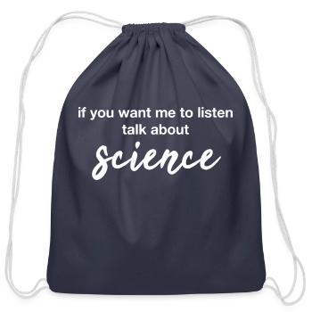 if you want me to listen talk about science - Cotton Drawstring Bag - navy - Front