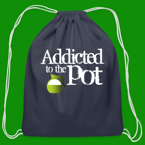 Addicted to the Pot - Cotton Drawstring Bag
