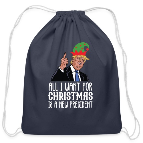 All I Want For Christmas Is A New President Gift - Cotton Drawstring Bag