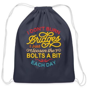 I Don't Burn Bridges I Just Loosen The Bolts A Bit - Cotton Drawstring Bag - navy - Front