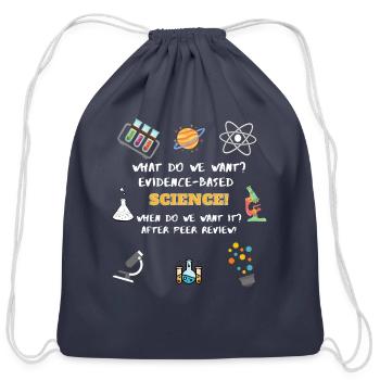 What do we want? Evidence-Based Science! When do w - Cotton Drawstring Bag - navy - Front
