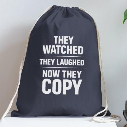 They Watched They Laughed Now They Copy Tee - Cotton Drawstring Bag