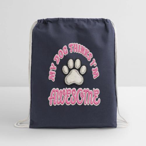 My Dog Thinks I’m Awesome Faux Embroidery - Cotton Drawstring Bag