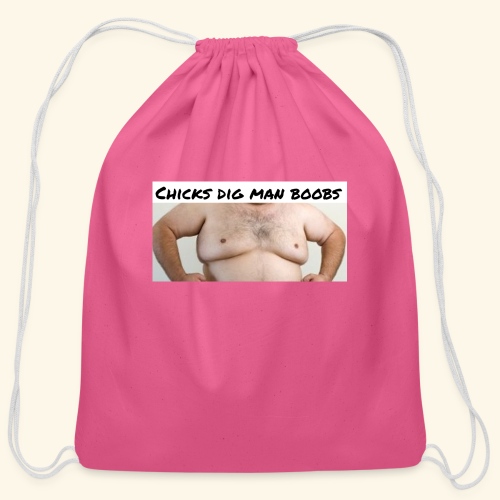 chicks dig man boobs - Cotton Drawstring Bag