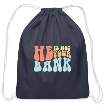 He Is Not Your Bank Funny Messy Break Up Quotes - Cotton Drawstring Bag - navy - Front
