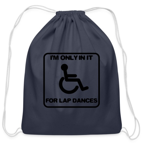 I'm only in a wheelchair for lap dances - Cotton Drawstring Bag