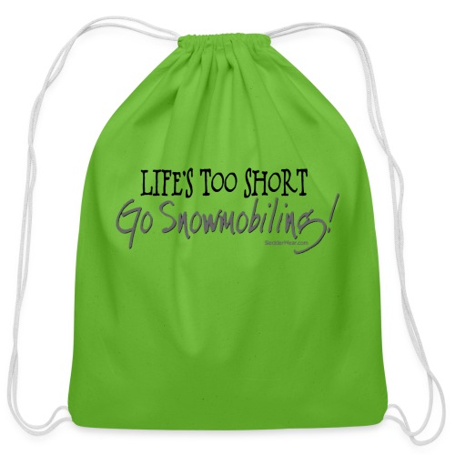 Life's Too Short - Go Snowmobiling - Cotton Drawstring Bag