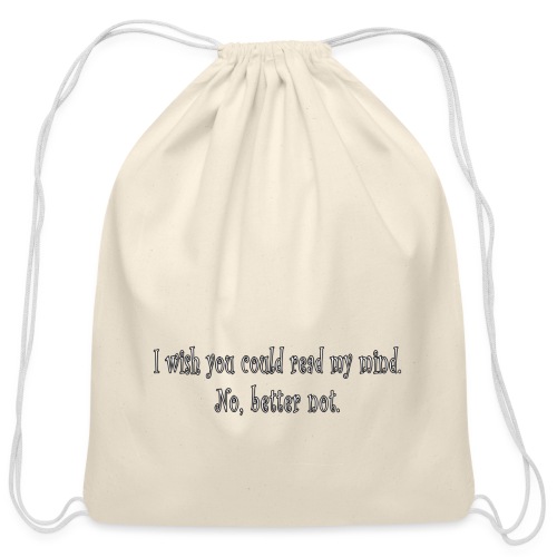 I wish you could read my mind. No, better not - Cotton Drawstring Bag