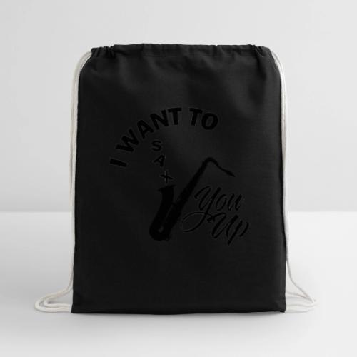 I WANT TO SAX YOU UP - Cotton Drawstring Bag