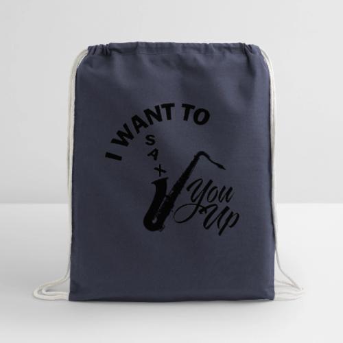 I WANT TO SAX YOU UP - Cotton Drawstring Bag