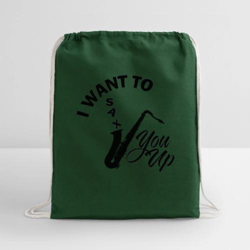 I WANT TO SAX YOU UP - Cotton Drawstring Bag