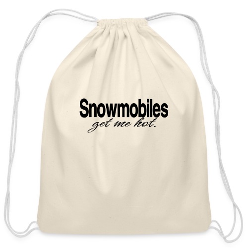 Snowmobiles Get Me Hot - Cotton Drawstring Bag