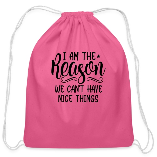 I'm The Reason Why We Can't Have Nice Things Shirt - Cotton Drawstring Bag
