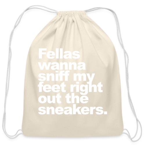 Fellas wanna sniff my feet... - Cotton Drawstring Bag