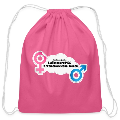 All men are pigs! Feminism Quotes - Cotton Drawstring Bag