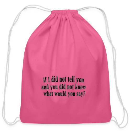 If I did not tell you what would you say - quote - Cotton Drawstring Bag