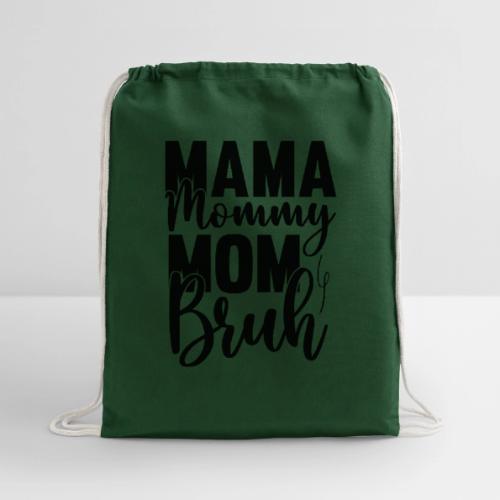 Mama, Mommy, Mom, Bruh - Cotton Drawstring Bag