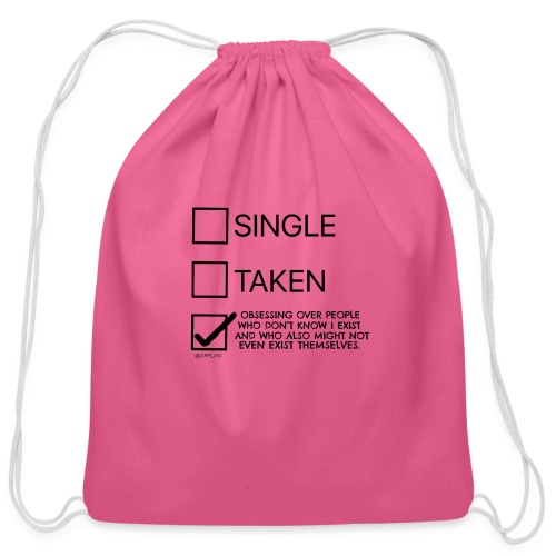 Single Taken Obsessing over people don't exist - Cotton Drawstring Bag