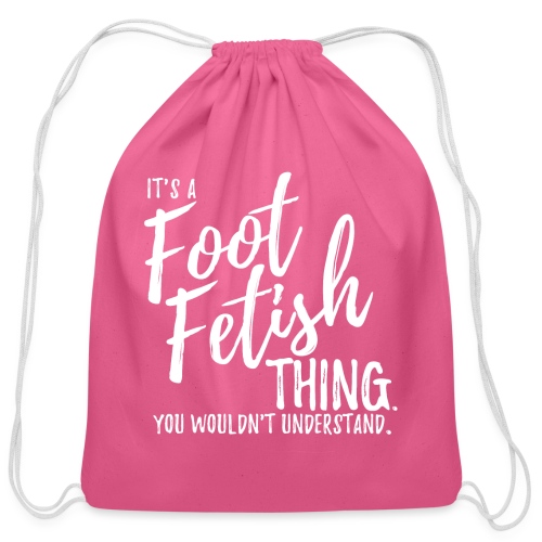 IT'S A FOOT FETISH THING. - Cotton Drawstring Bag